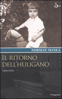 Libro ritorno dell'huligano di Norman Manea - ean 9788842811190 - Il Saggiatore