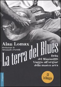 Libro terra del blues. Delta del Mississippi. Viaggio all'origine della musica nera di Alan Lomax - ean 9788842811480 - Il Saggiatore