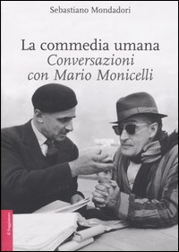 Libro commedia umana. Conversazioni con Mario Monicelli di Sebastiano Mondadori; Mario Monicelli - ean 9788842811626 - Il Saggiatore