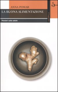 Libro buona alimentazione. Pensieri sulla salute di Anna Powar - ean 9788842811640 - Il Saggiatore