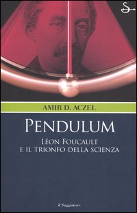 Libro Pendulum. Léon Foucault e il trionfo della scienza di Amir D. Aczel - ean 9788842811701 - Il Saggiatore