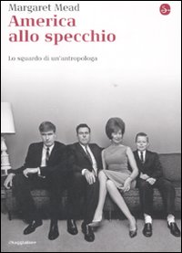 Libro America alla specchio. Lo sguardo di un'antropologa di Margaret Mead - ean 9788842812081 - Il Saggiatore