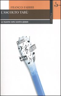 Libro ascolto tabù. Le musiche nello scontro globale di Franco Fabbri - ean 9788842812272 - Il Saggiatore