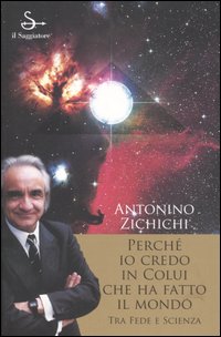 Libro Perché io credo in colui che ha fatto il mondo. Tra fede e scienza di Antonino Zichichi - ean 9788842812296 - Il Saggiatore