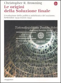 Libro origini della soluzione finale. L'evoluzione della politica antiebraica del nazismo. Settembre 1939-marzo 1942 di Christopher R. Browning - ean 9788842812340 - Il Saggiatore
