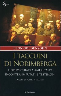 Libro taccuini di Norimberga. Uno psichiatra americano incontra imputati e testimoni di Leon Goldensohn - ean 9788842812401 - Il Saggiatore