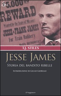 Libro Jesse James. Storia del bandito ribelle di T. J. Stiles - ean 9788842812746 - Il Saggiatore