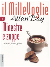 Libro Minestre e zuppe. 121 ricette facili e ghiotte di Allan Bay - ean 9788842812913 - Il Saggiatore