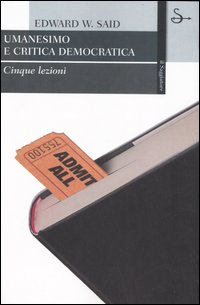 Libro Umanesimo e critica democratica. Cinque lezioni di Edward W. Said - ean 9788842812999 - Il Saggiatore