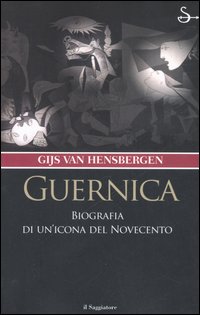 Libro Guernica. Biografia di un'icona del Novecento di Gijs Van Hensbergen - ean 9788842813088 - Il Saggiatore