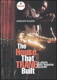 Libro house that Trane built. La storia della Impulse Records di Ashley Kahn - ean 9788842813095 - Il Saggiatore