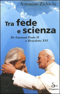 Libro Tra fede e scienza. Da Giovanni Paolo II a Benedetto XVI di Antonino Zichichi - ean 9788842813101 - Il Saggiatore