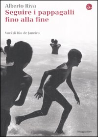 Libro Seguire i pappagalli fino alla fine. Voci di Rio de Janeiro di Alberto Riva - ean 9788842813231 - Il Saggiatore