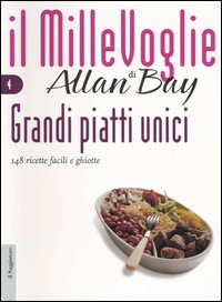 Libro Grandi piatti unici. 148 ricette facili e ghiotte di Allan Bay - ean 9788842813248 - Il Saggiatore
