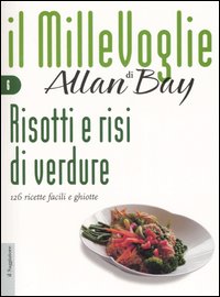 Libro Risotti e risi di verdure. 126 ricette facili e ghiotte di Allan Bay - ean 9788842813255 - Il Saggiatore