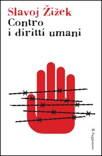 Libro Contro i diritti umani di Slavoj Žižek - ean 9788842813415 - Il Saggiatore