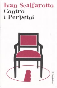 Libro Contro i perpetui di Ivan Scalfarotto - ean 9788842813491 - Il Saggiatore