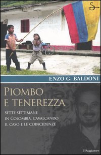 Libro Piombo e tenerezza. Sette settimane in Colombia