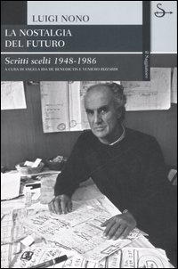 Libro nostalgia del futuro. Scritti scelti 1948-1989 di Luigi Nono - ean 9788842813774 - Il Saggiatore