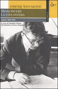 Libro Trascrivere la vita intera. Lettere 1923-1975 di Dmitrij Sostakovic - ean 9788842813781 - Il Saggiatore