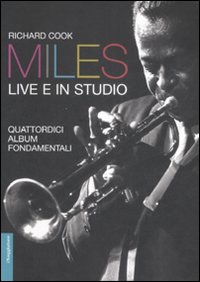 Libro Miles live e in studio. Quattordici album fondamentali di Richard Cook - ean 9788842813903 - Il Saggiatore