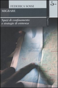 Libro Migrare. Spazi di confinamento e strategie di esistenza di Federica Sossi - ean 9788842814023 - Il Saggiatore