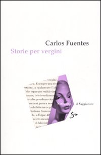 Libro Storie per vergini di Carlos Fuentes - ean 9788842814122 - Il Saggiatore