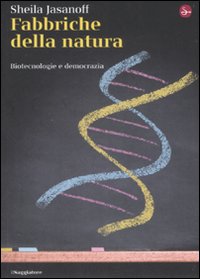 Libro Fabbriche della natura. Biotecnologie e democrazia di Sheila Jasanoff - ean 9788842814221 - Il Saggiatore