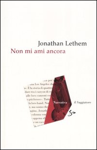 Libro Non mi ami ancora di Jonathan Lethem - ean 9788842814382 - Il Saggiatore