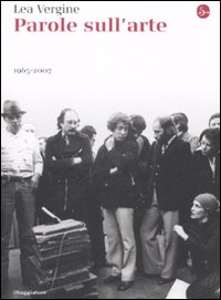 Libro Parole sull'arte 1965-2007 di Lea Vergine - ean 9788842814498 - Il Saggiatore