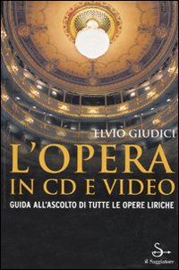 Libro opera in CD e video. Guida all'ascolto di tutte le opere liriche di Elvio Giudici - ean 9788842814504 - Il Saggiatore