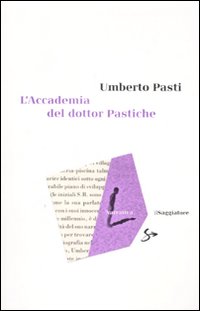 Libro accademia del dottor Pastiche di Umberto Pasti - ean 9788842814528 - Il Saggiatore