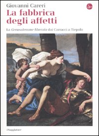 Libro fabbrica degli affetti. La Gerusalemme liberata dai Carracci a Tiepolo di Giovanni Careri - ean 9788842814597 - Il Saggiatore