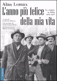 Libro anno più felice della mia vita. Un viaggio in Italia (1954-55) di Alan Lomax - ean 9788842814603 - Il Saggiatore