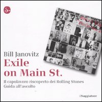 Libro Exile on Main St. Il capolavoro riscoperto dei Rolling Stones. Guida all'ascolto di Bill Janovitz - ean 9788842814658 - Il Saggiatore