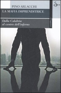 Libro mafia imprenditrice. Dalla Calabria al centro dell'inferno di Pino Arlacchi - ean 9788842814665 - Il Saggiatore