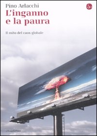 Libro inganno e la paura. Il mito del caos globale di Pino Arlacchi - ean 9788842814771 - Il Saggiatore