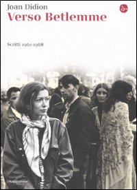 Libro Verso Betlemme. Scritti 1961-1968 di Joan Didion - ean 9788842814818 - Il Saggiatore