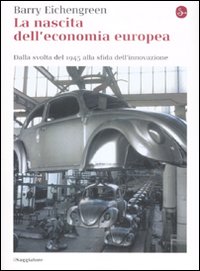 Libro nascita dell'economia europea. Dalla svolta del 1945 alla sfida dell'innovazione di Barry Eichengreen - ean 9788842814825 - Il Saggiatore