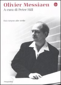 Libro Olivier Messiaen. Dai canyon alle stelle di  - ean 9788842814856 - Il Saggiatore