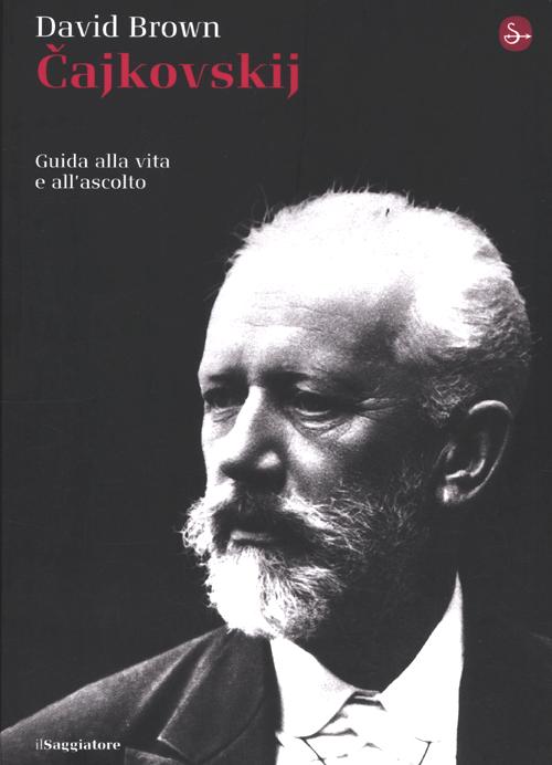 Libro Cajkowskij. Guida alla vita e all'ascolto di David Brown - ean 9788842814979 - Il Saggiatore