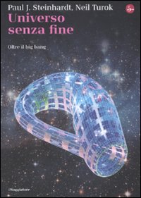 Libro Universo senza fine. Oltre il big bang di Paul J. Steinhardt; Neil Turok - ean 9788842814993 - Il Saggiatore
