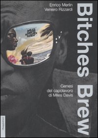 Libro Bitches brew. Genesi del capolavoro di Miles Davis di Enrico Merlin; Veniero Rizzardi - ean 9788842815013 - Il Saggiatore