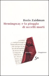 Libro Hemingway e la pioggia di uccelli morti di Boris Zaidman - ean 9788842815068 - Il Saggiatore