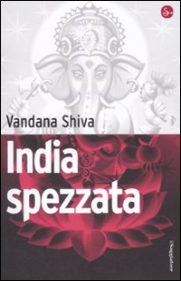 Libro India spezzata di Vandana Shiva - ean 9788842815075 - Il Saggiatore