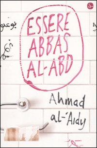 Libro Essere Abbas Al-Abd di Ahmad Al-'Aidy - ean 9788842815105 - Il Saggiatore