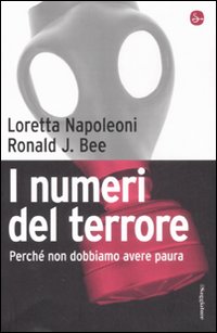 Libro numeri del terrore. Perché non dobbiamo avere paura di Loretta Napoleoni; J. Ronald Bee - ean 9788842815358 - Il Saggiatore