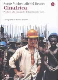 Libro Cinafrica. Pechino alla conquista del continente nero di Serge Michel; Michel Beuret - ean 9788842815440 - Il Saggiatore