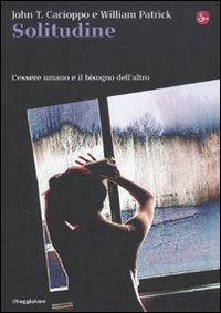 Libro Solitudine. L'essere umano e il bisogno dell'altro di John T. Cacioppo; William Patrick - ean 9788842815464 - Il Saggiatore
