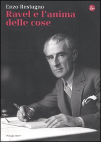 Libro Ravel e l'anima delle cose di Enzo Restagno - ean 9788842815648 - Il Saggiatore